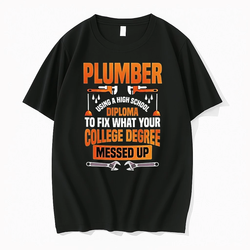 Plumber Using A High School Diploma To Fix What Your College Degree Messed Up 0 Tshirts Sweater Hoodie