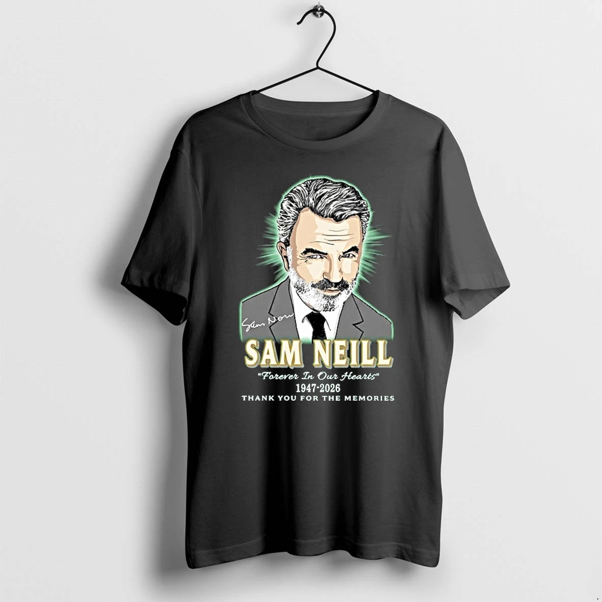 Sam Neill Forever In Our Hearts 1947 2026 Thank You For The Memories 0 Tshirts Sweater Hoodie