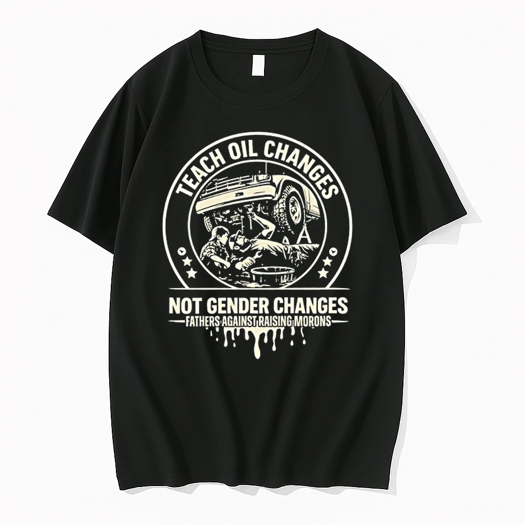 Teach Oil Changes Not Gender Changes Fathers Against Raising Morons 0 Tshirts Sweater Hoodie