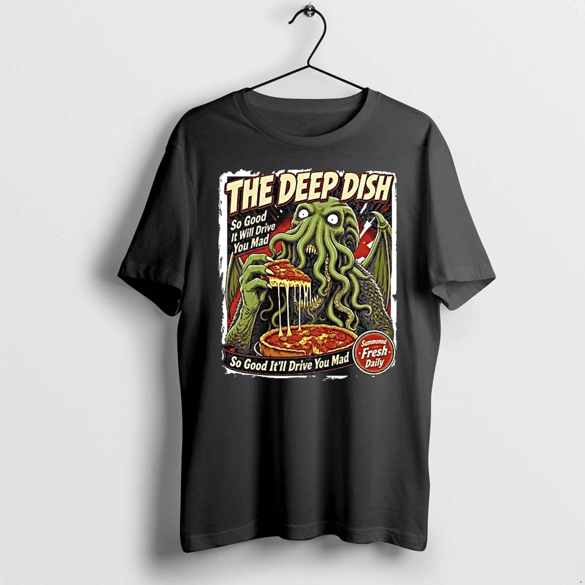 The Deep Dish Cthulhu So Good It Will Drive You Mad Summoned Fresh Daily 0 Tshirts Sweater Hoodie