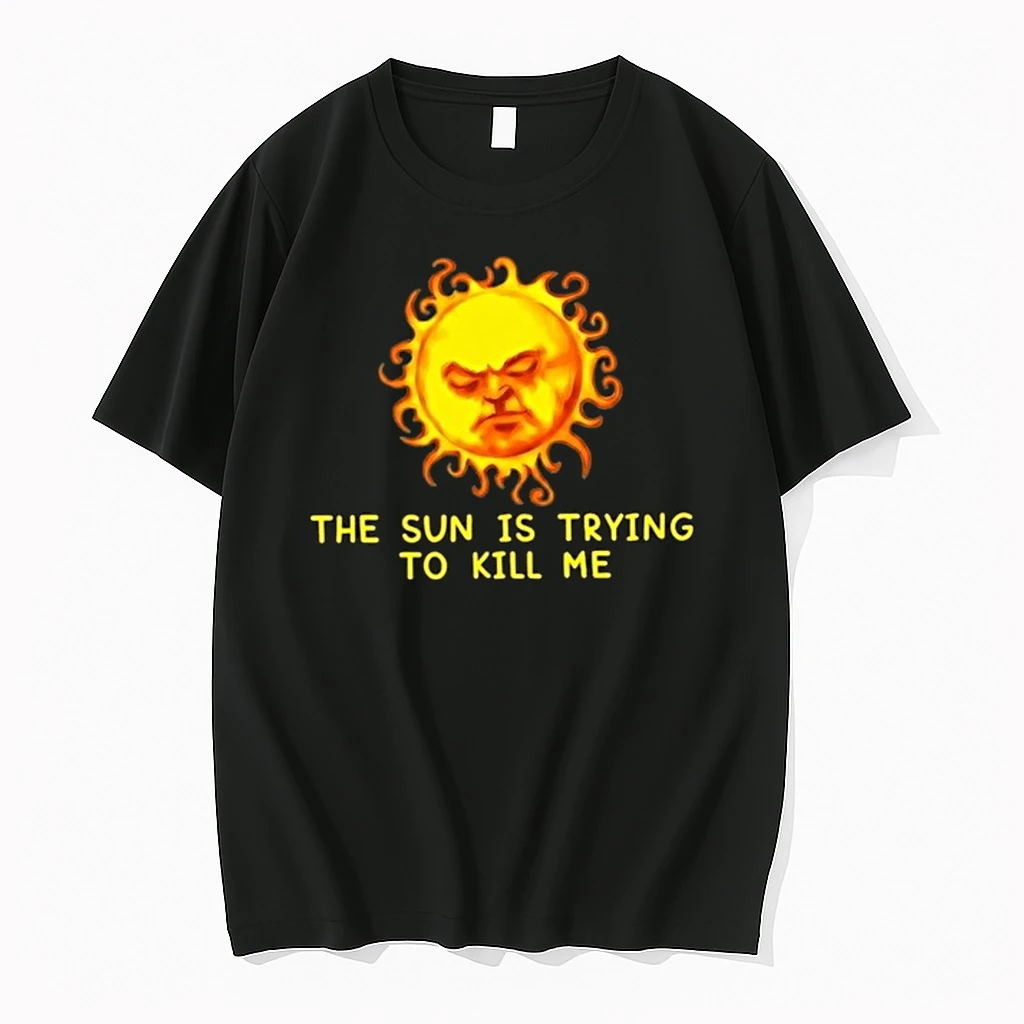 The Sun Is Trying To Kill Me Heat Summer 0 Tshirts Sweater Hoodie