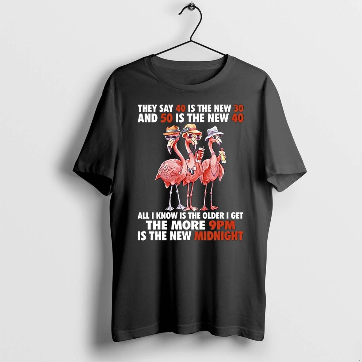 They Say 40 Is The New 30 And 50 Is The New 40 9pm Is The New Midnight 0 Tshirts Sweater Hoodie