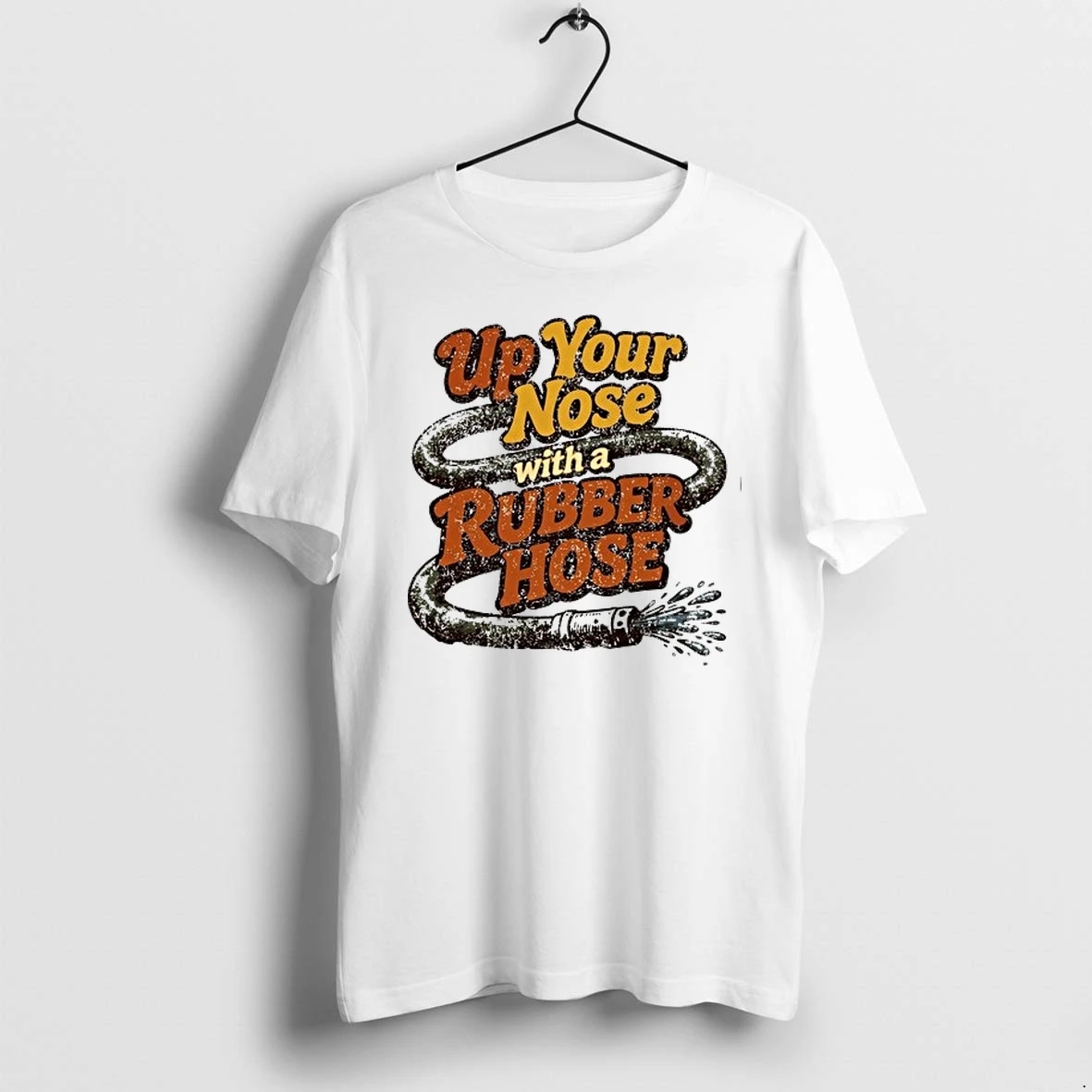 Up Your Nose With A Rubber Hose Funny Quote 0 Tshirts Sweater Hoodie