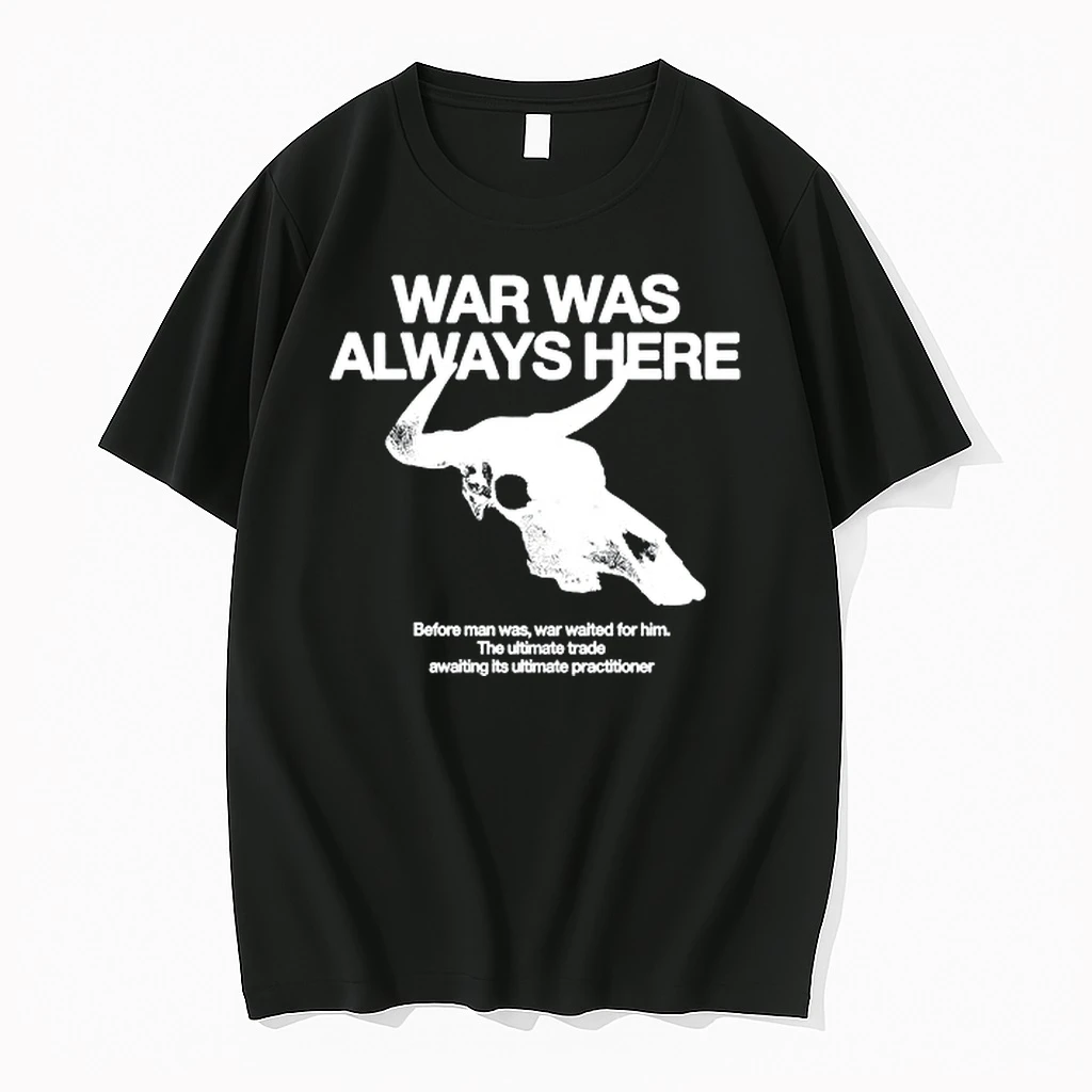 War Was Always Here Before Man Was War Waited For Him 0 Tshirts Sweater Hoodie