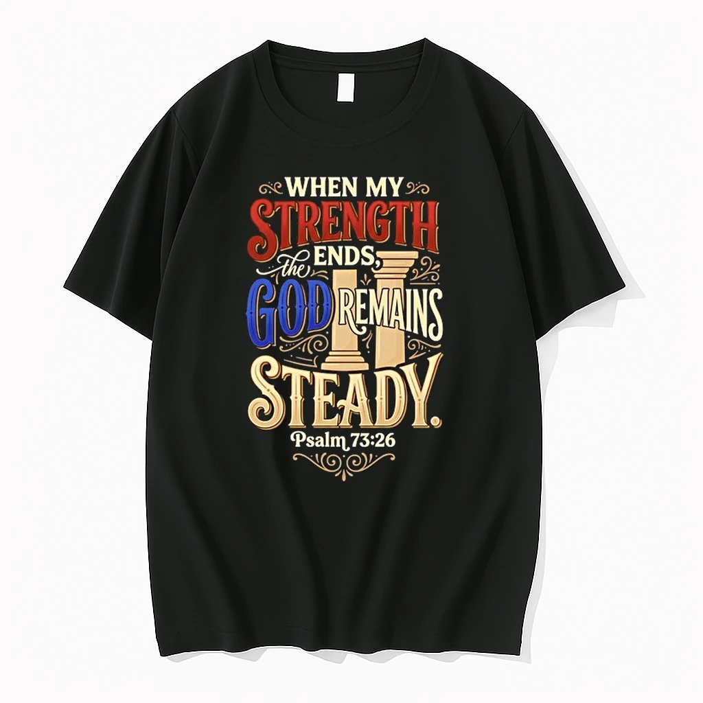 When My Strength Ends The God Remains Steady Psalm 73 26 0 Tshirts Sweater Hoodie