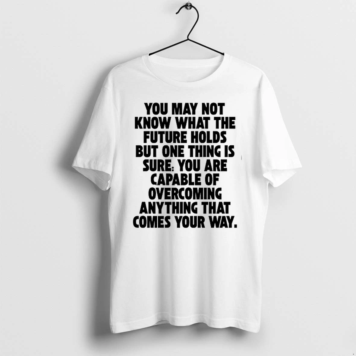You Are Capable Of Overcoming Anything That Comes Your Way 0 Tshirts Sweater Hoodie