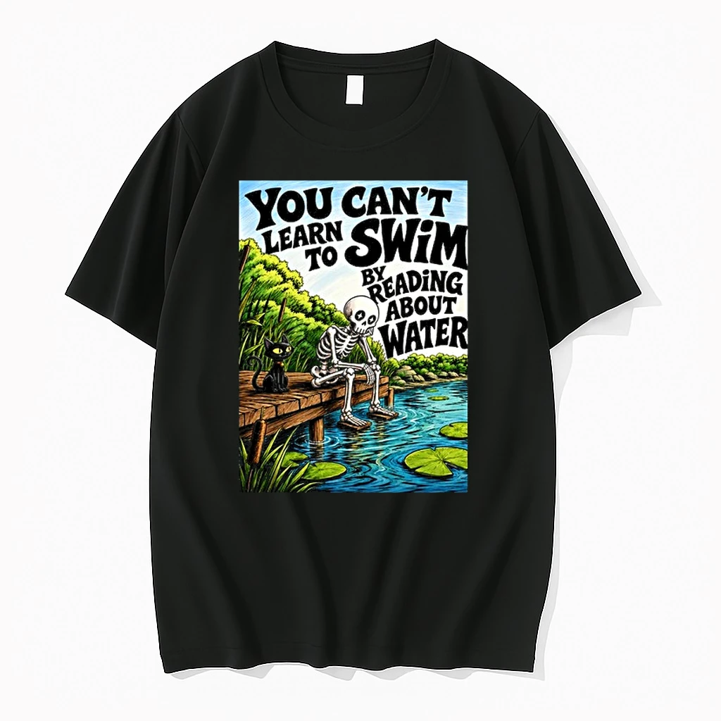 You Cant Learn To Swim By Reading About Water 0 Tshirts Sweater Hoodie