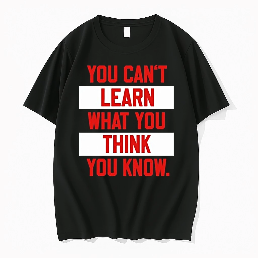 You Cant Learn What You Think You Know 0 Tshirts Sweater Hoodie