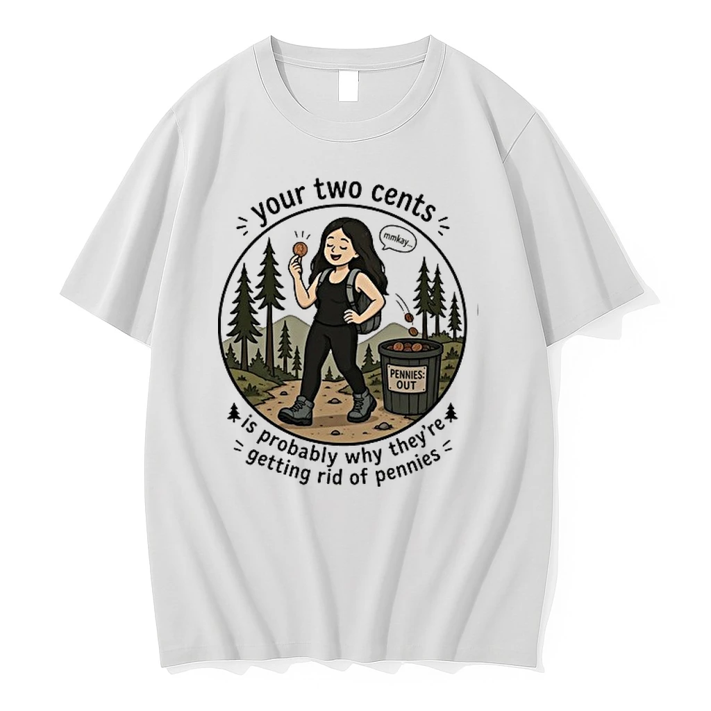 Your Two Cents Is Probably Why They Are Getting Rid Of Pennies 0 Tshirts Sweater Hoodie
