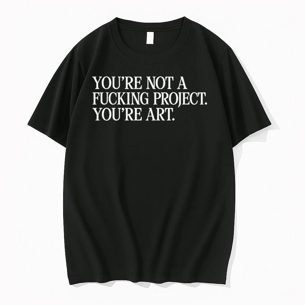 Youre Not A Fucking Project Youre Art 0 Tshirts Sweater Hoodie