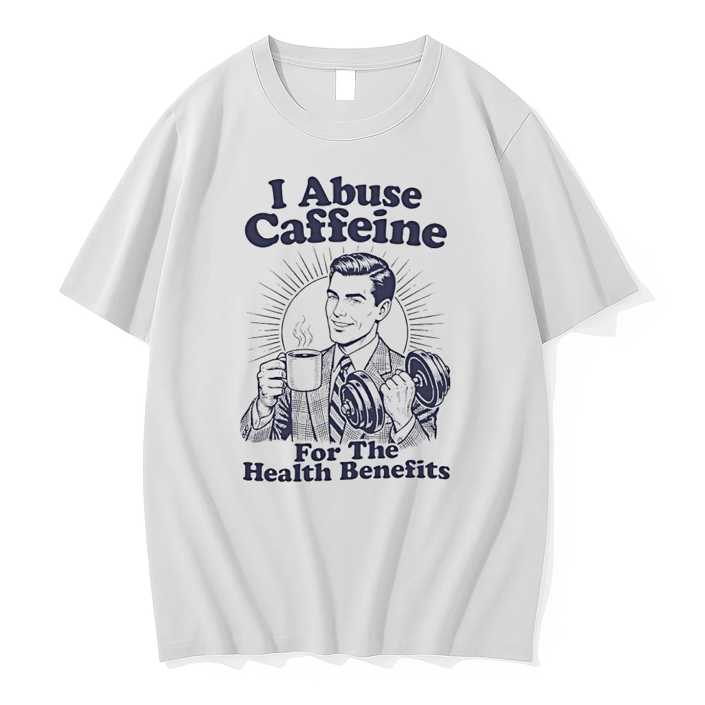 I Abuse Caffeine For The Health Benefits Tshirts Sweater Hoodie