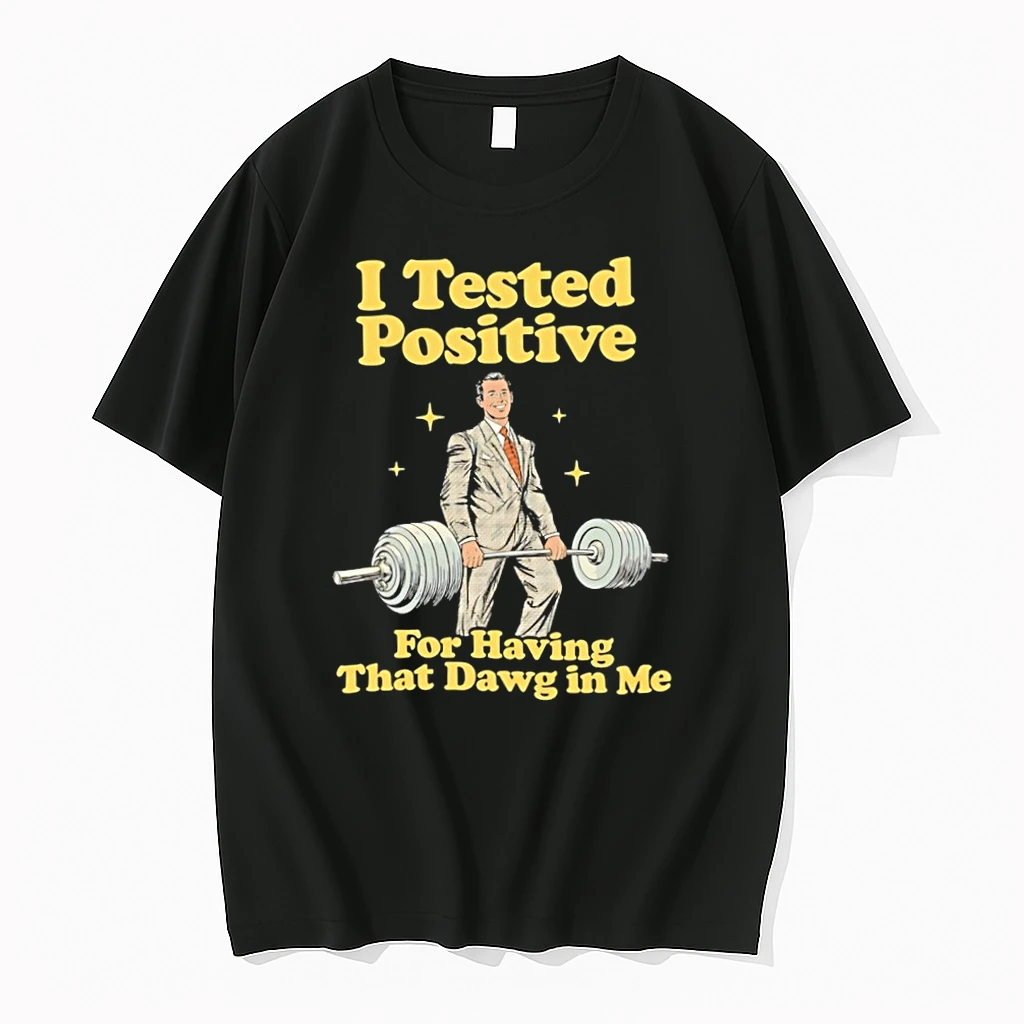 I Tested Positive For Having That Dawg In Me Tshirts Sweater Hoodie