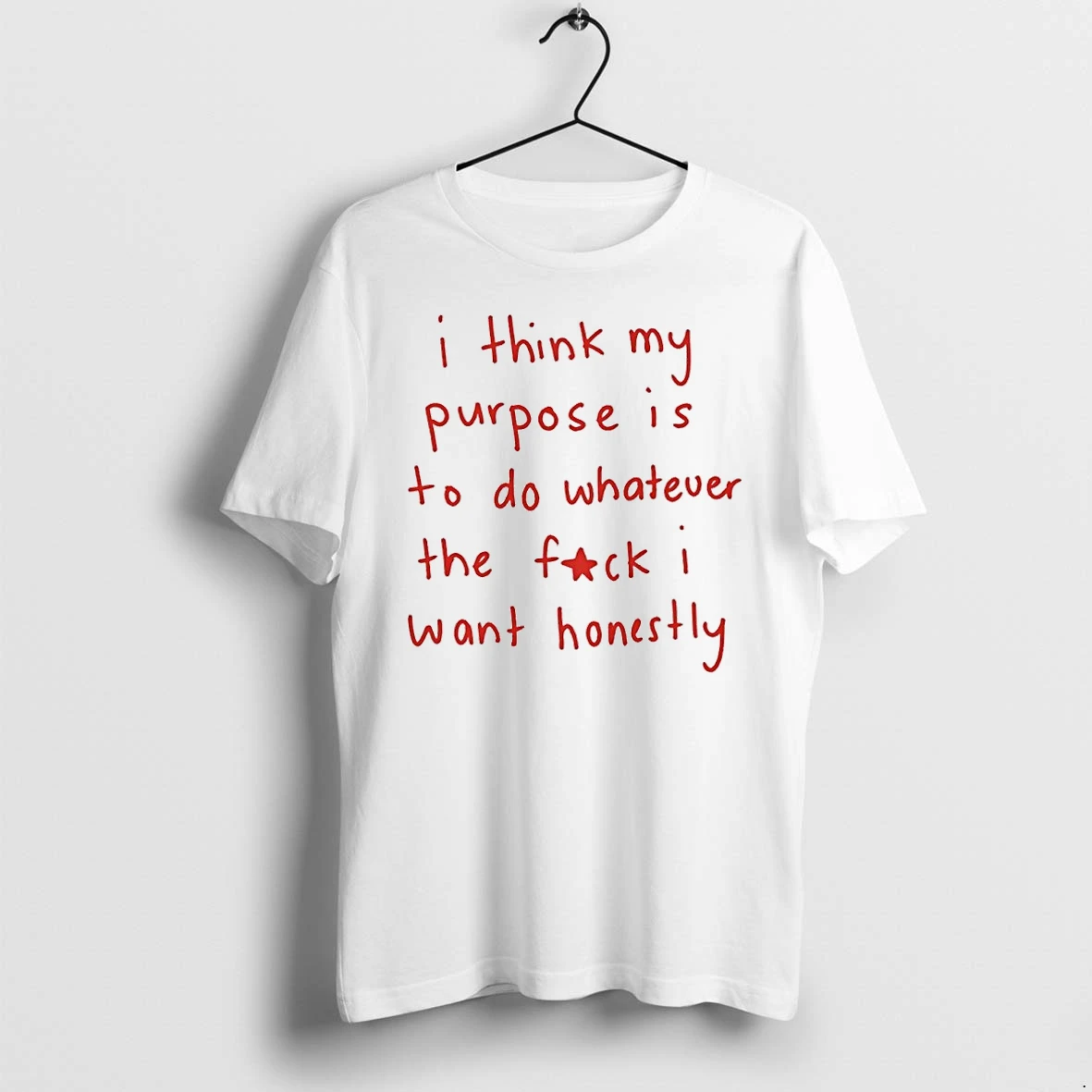 I Think My Purpose Is To Do Whatever The Fuck I Want Honestly Tshirts Sweater Hoodie
