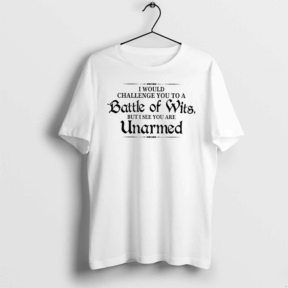 I Would Challenge You To A Battle Of Wits But I See You Are Unarmed Tshirts Sweater Hoodie