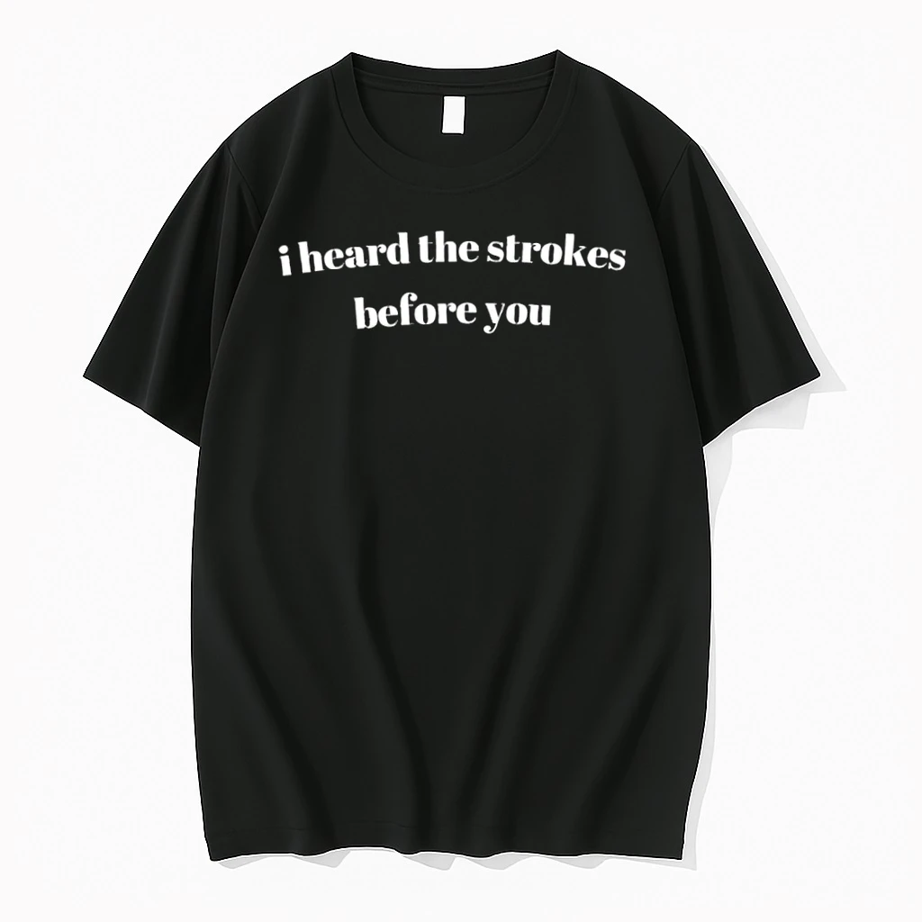 I Heard The Strokes Before You Tshirts Sweater Hoodie