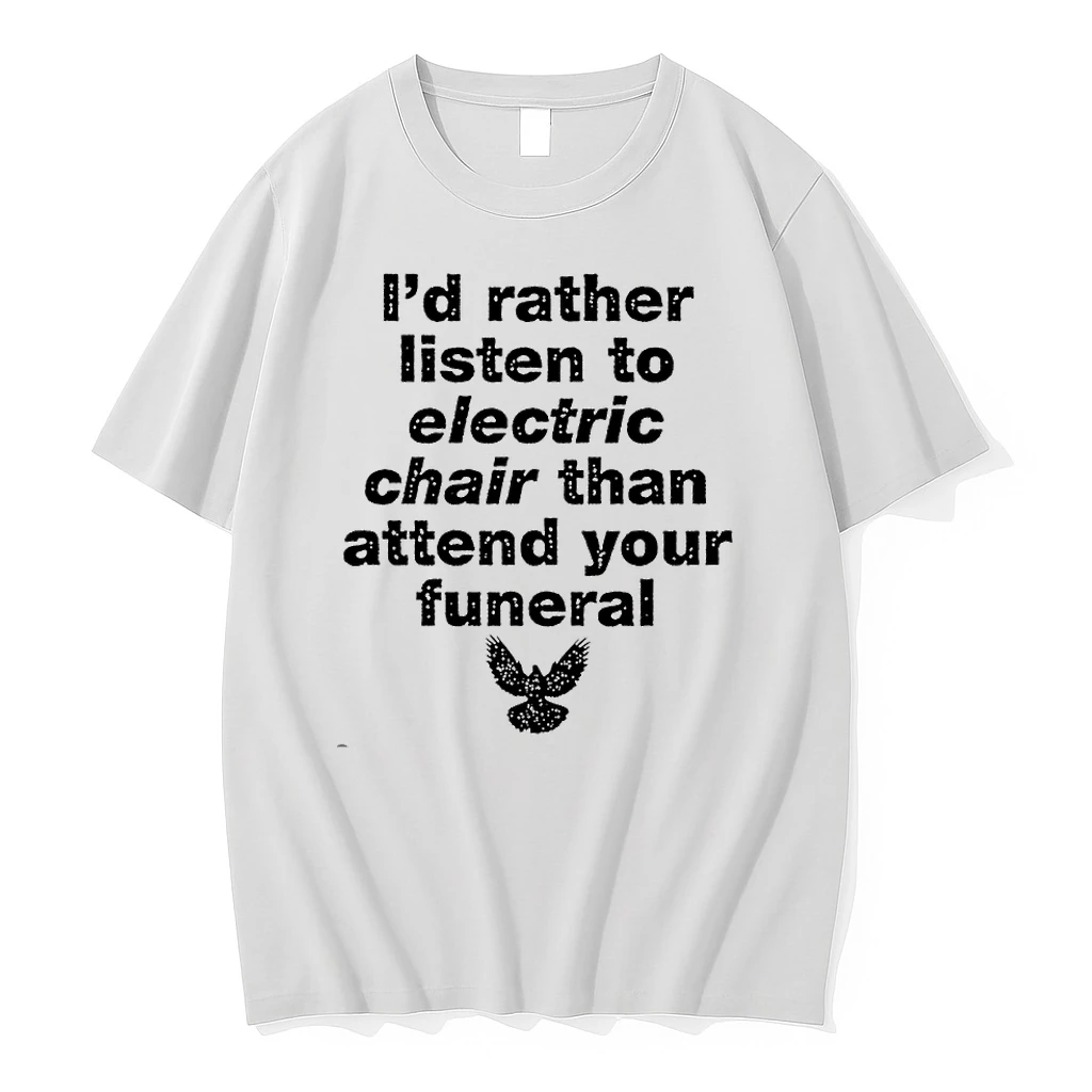 Id Rather Listen To Electric Chair Than Attend Your Funeral Tshirts Sweater Hoodie