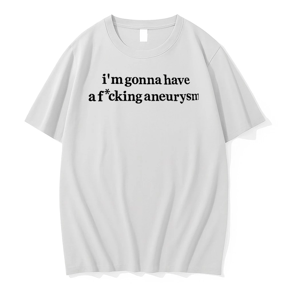 Im Gonna Have A F Cking Aneurysm Funny Quote Tshirts Sweater Hoodie