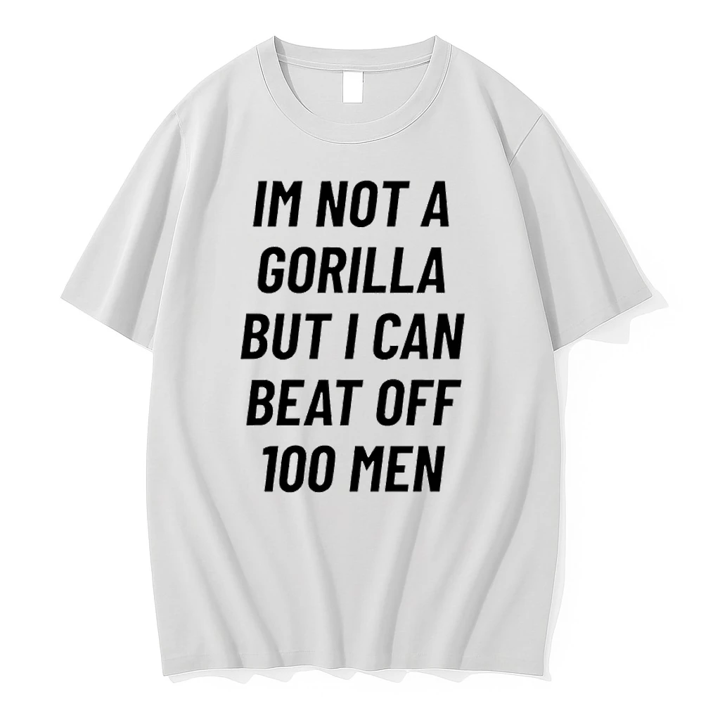 Im Not A Gorilla But I Can Beat Off 100 Men Tshirts Sweater Hoodie