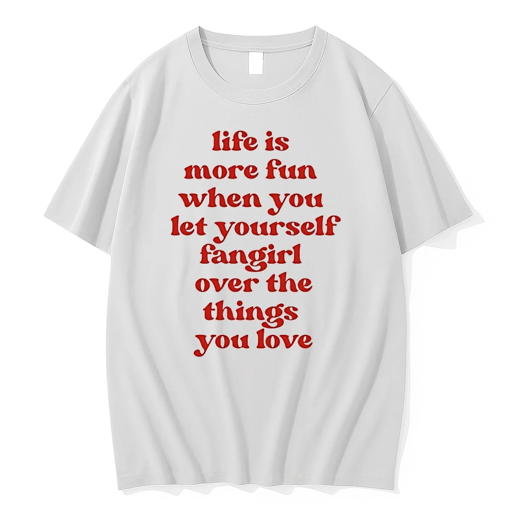 Life Is More Fun When You Let Yourself Fangirl Over The Things You Love Tshirts Sweater Hoodie