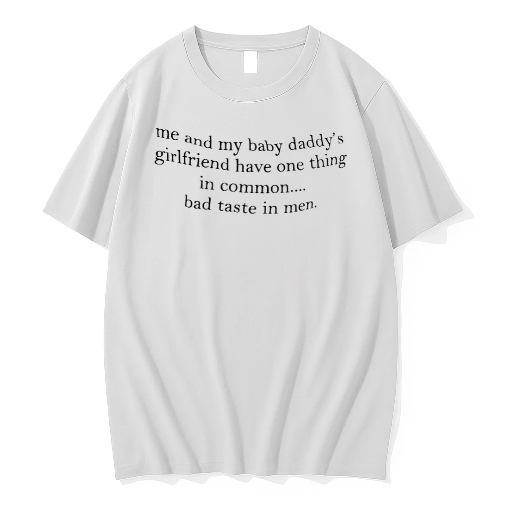 Me And My Baby Daddys Girlfriend Have One Thing In Common Bad Taste In Men Tshirts Sweater Hoodie