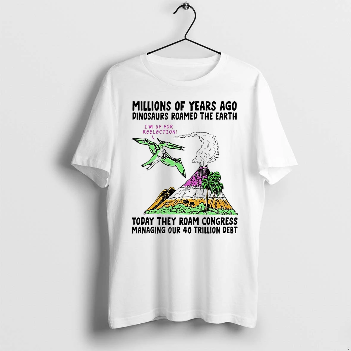 Millions Of Years Ago Dinosaurs Roamed The Earth Today They Roam Congress Tshirts Sweater Hoodie