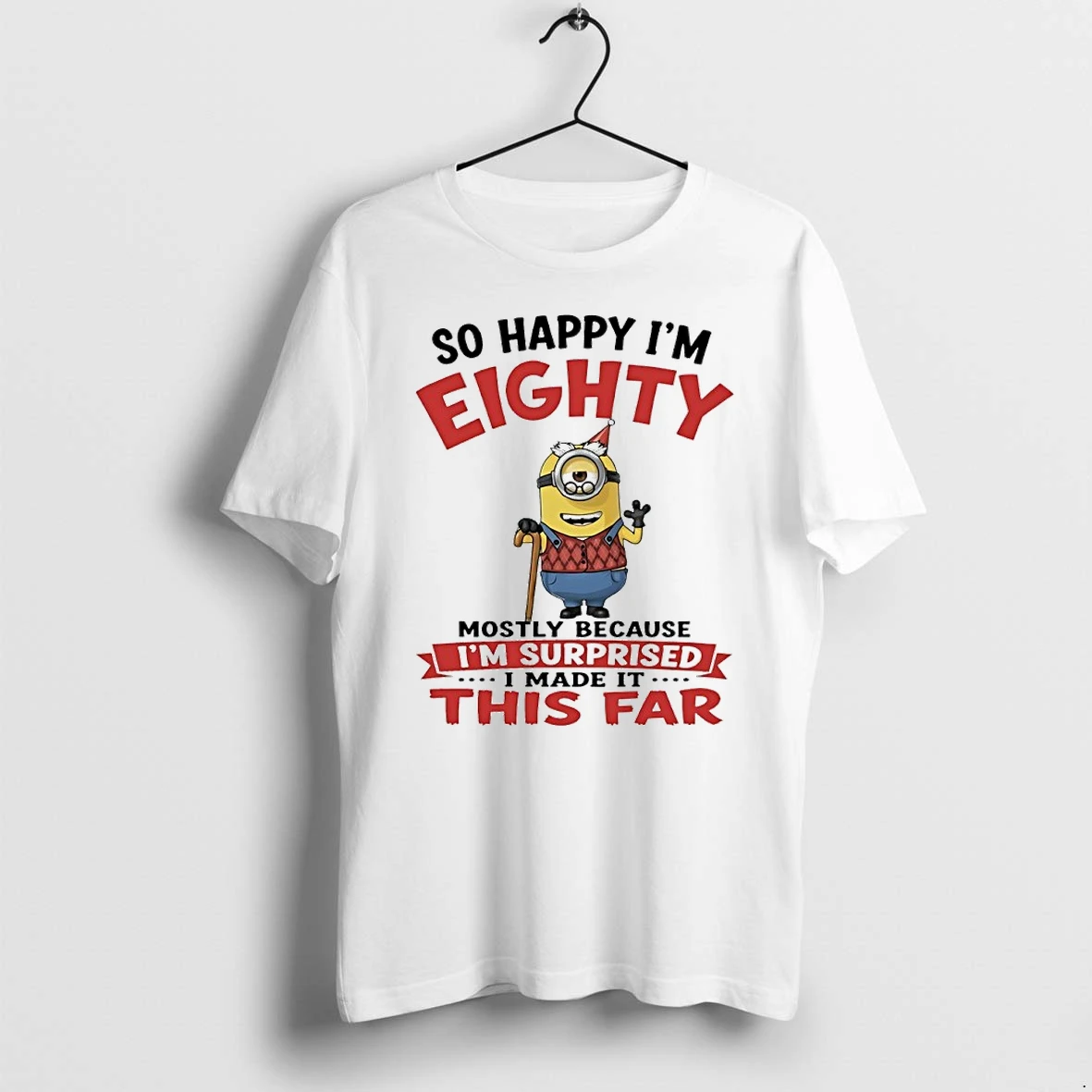 Minions So Happy Im Eighty Mostly Because Im Surprised I Made It This Far Tshirts Sweater Hoodie