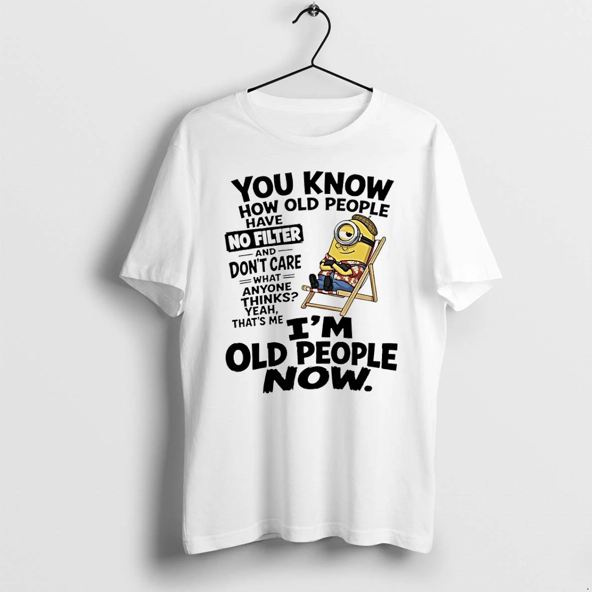 Minions You Know How Old People Have No Filter I Am Old People Now Tshirts Sweater Hoodie