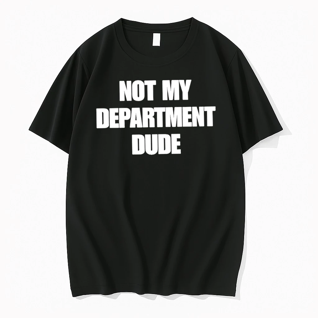 Not My Department Dude Tshirts Sweater Hoodie