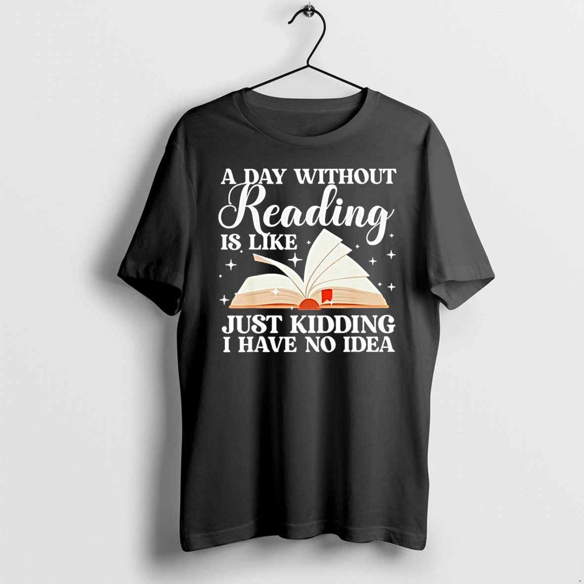 Officials A Day Without Reading Is Like Just Kidding I Have No Idea Front T Shirt Sweater Hoodie