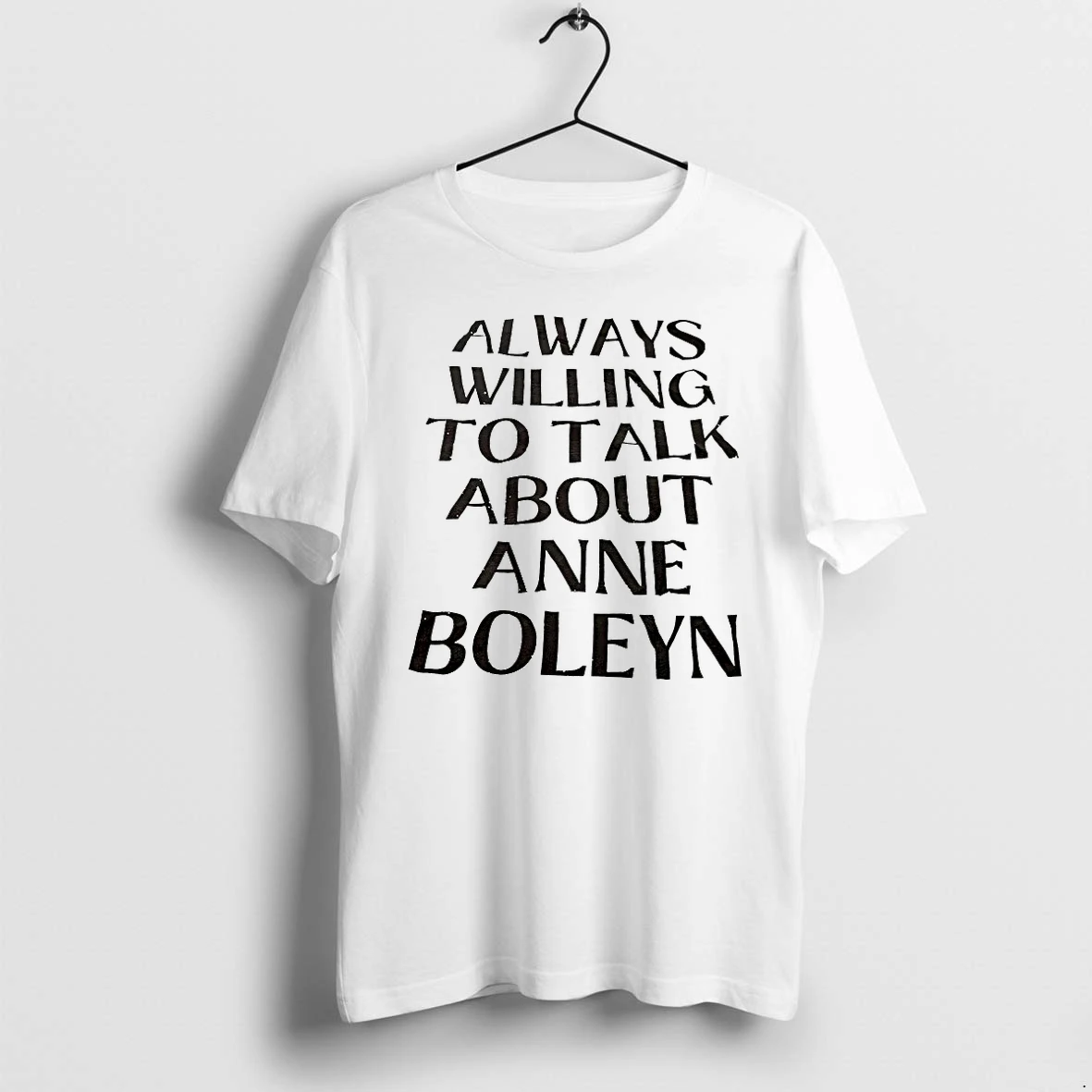 Officials Always Willing To Talk About Anne Boleyn T Shirt Sweater Hoodie