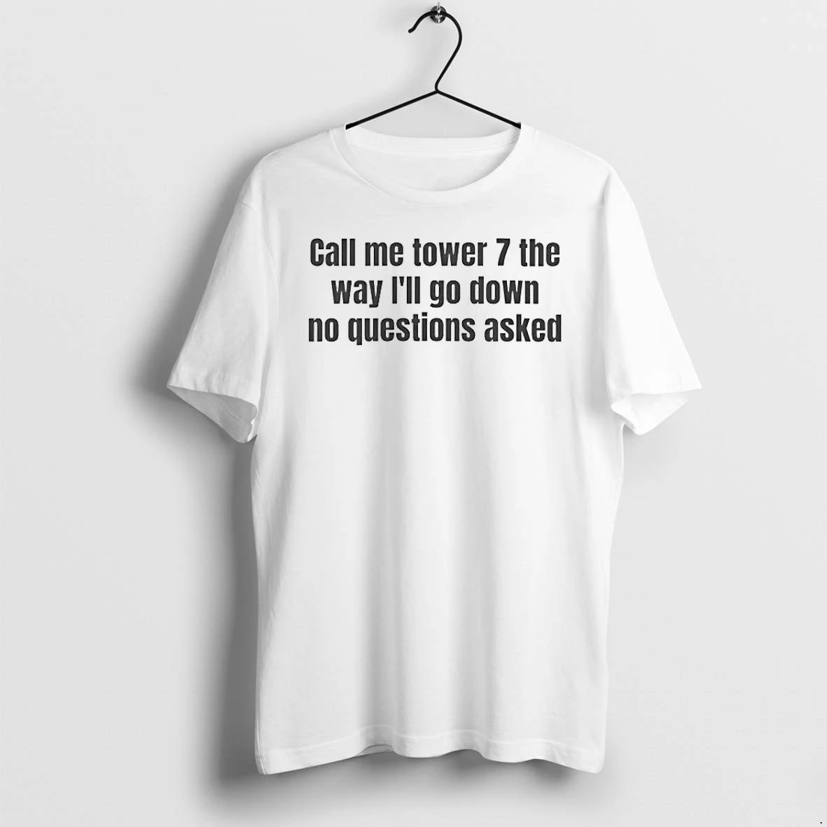 Officials Call Me Tower 7 The Way Ill Go Down No Questions Asked T Shirt Sweater Hoodie