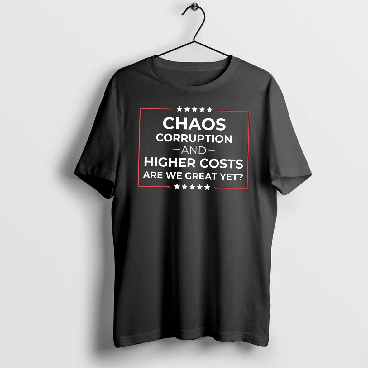 Officials Chaos Corruption And Higher Costs Are We Great Yet Tee T Shirt Sweater Hoodie
