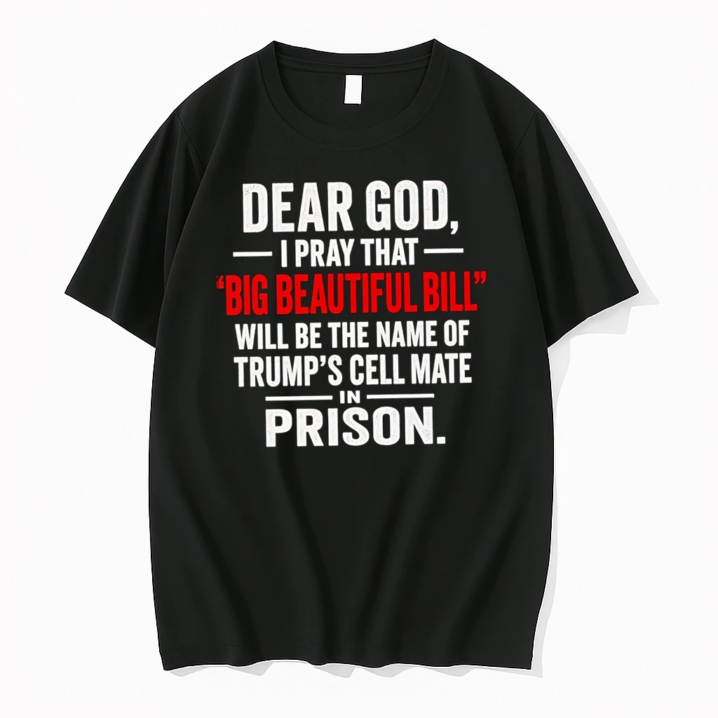 Officials Dear God I Pray That Big Beautiful Bill Will Be The Name Of Trumps Cell Mate In Prison Premium T Shirt Sweatshirt Hoodie