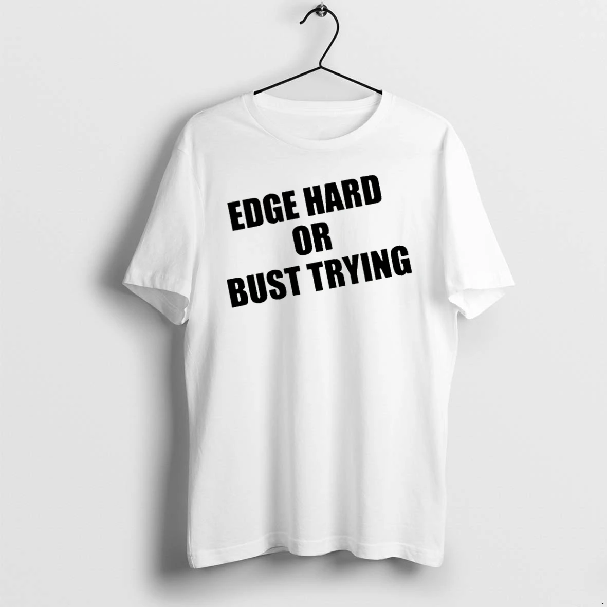 Officials Edge Hard Or Bust Trying Premium T Shirt Sweatshirt Hoodie