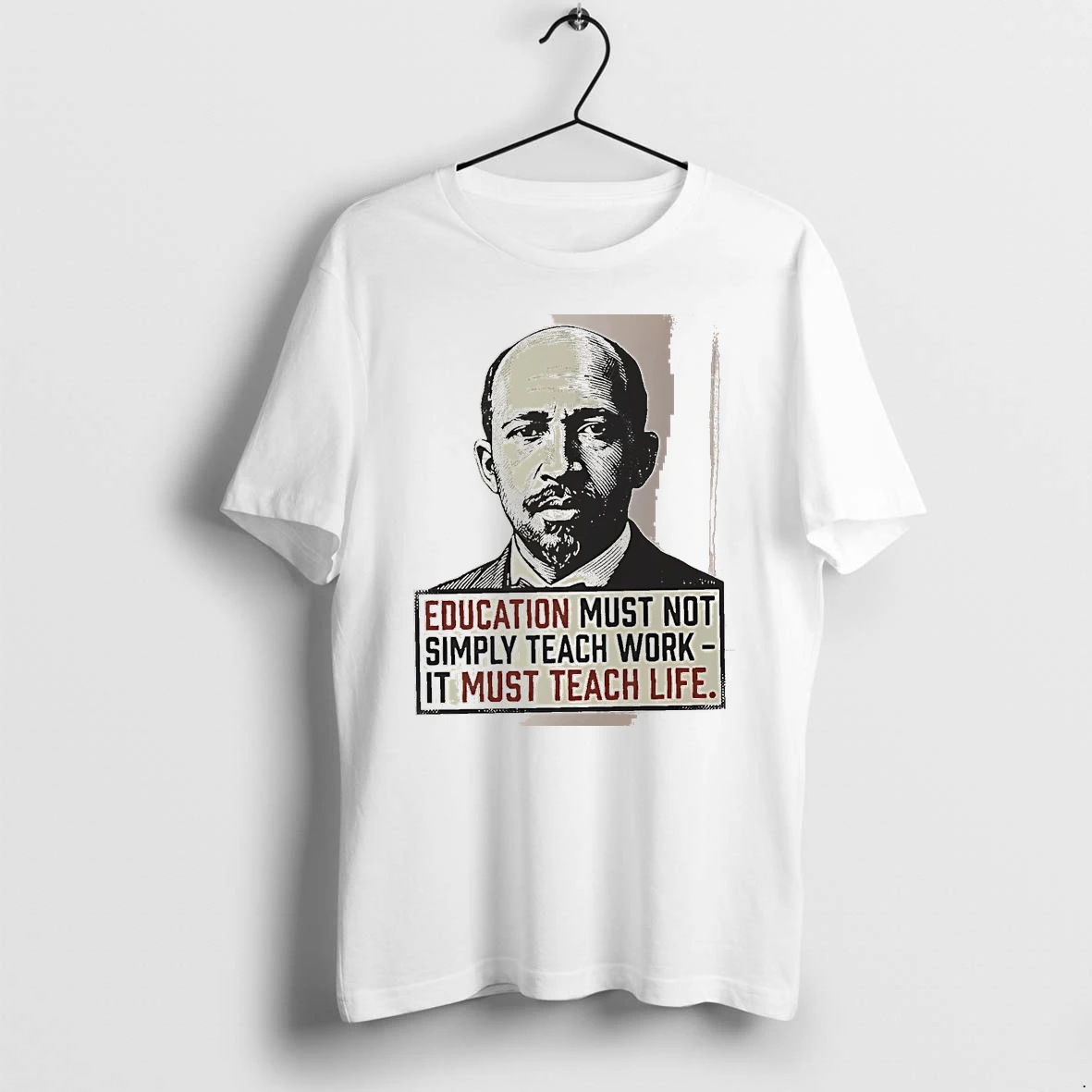 Officials Education Must Not Simply Teach Work It Must Teach Life W E B Du Bois White Premium T Shirt Sweatshirt Hoodie