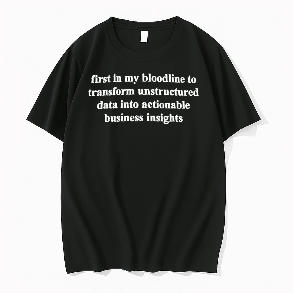 Officials First In My Bloodline To Transform Unstructured Data Into Actionable Business Insights T Shirt Sweater Hoodie