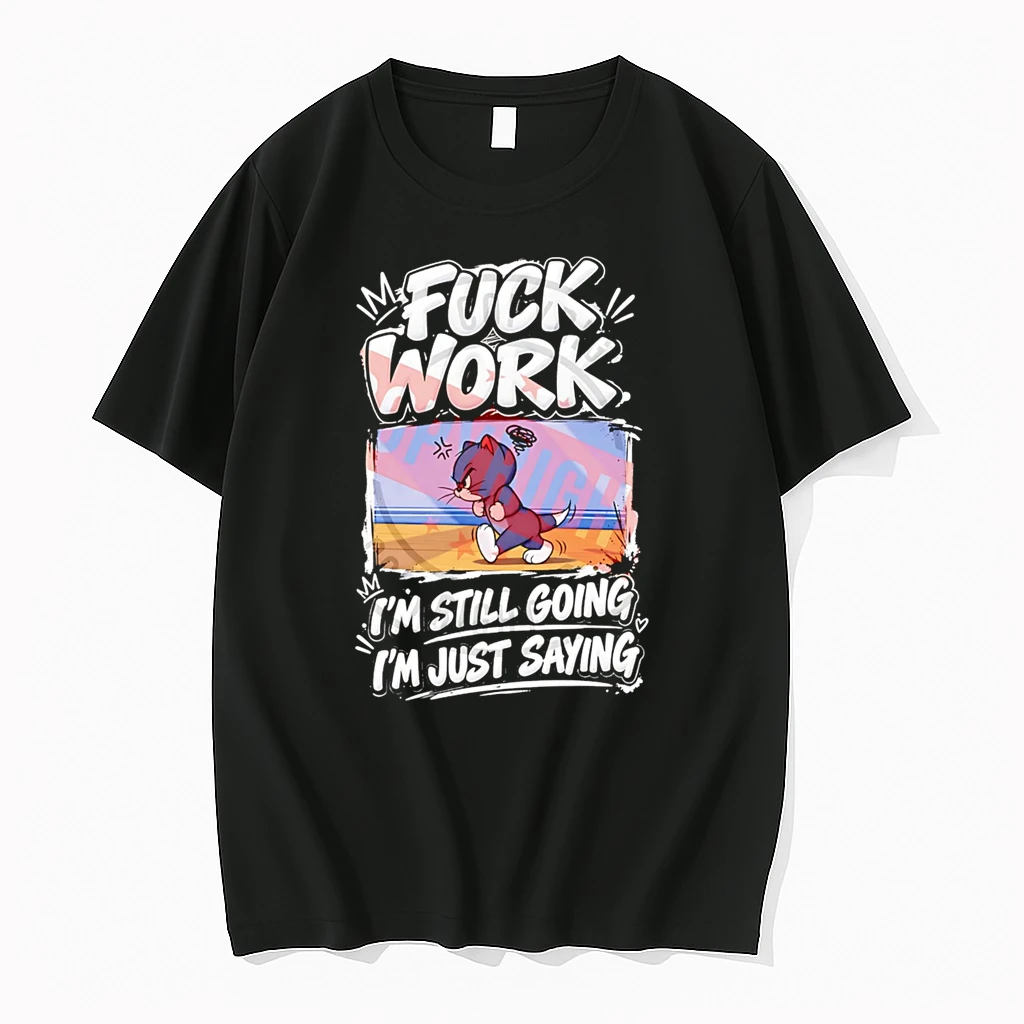 Officials Fuck Work I Am Still Going I Am Just Saying Tom Cat T Shirt Sweater Hoodie