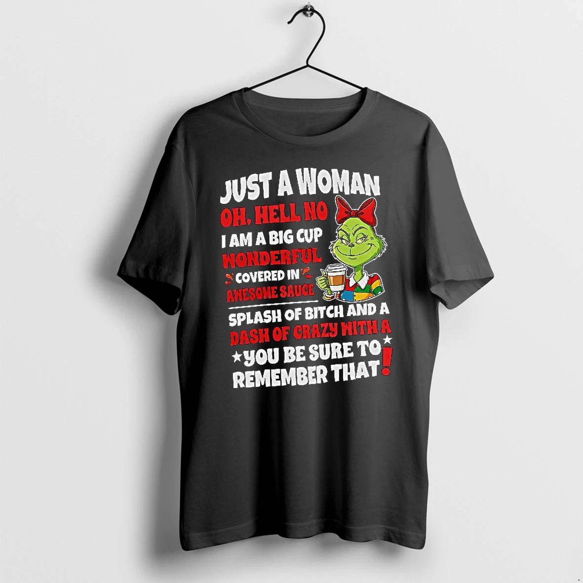 Officials Grinch Dr Seuss Just A Woman Oh Hell No I Am A Big Cup Wonderful Covered In Women T Shirt Sweater Hoodie