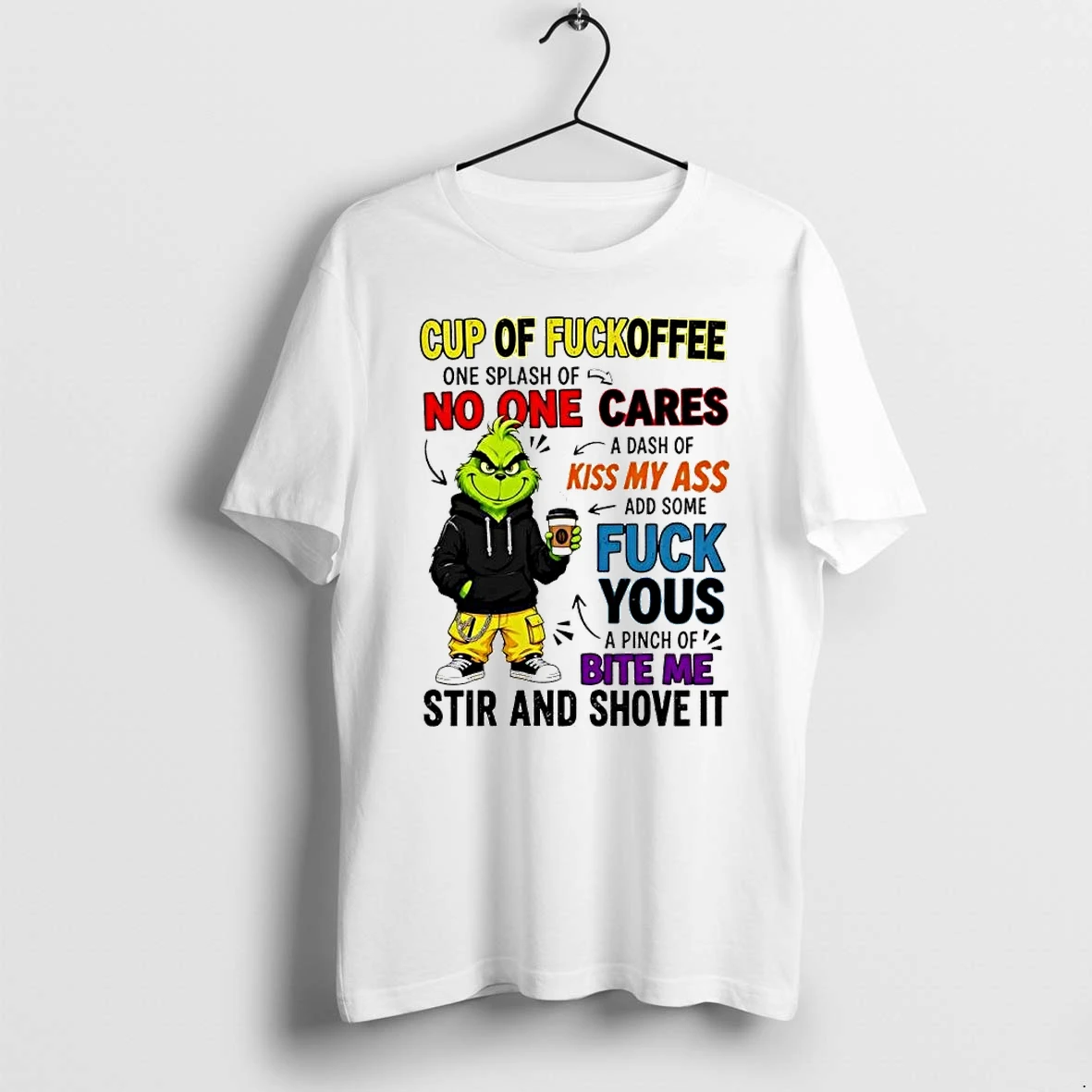 Officials Grinch Cup Of Fuckoffee No One Cares Kiss My Ass Add Some Fuck Yous Bite Me Premium T Shirt Sweatshirt Hoodie