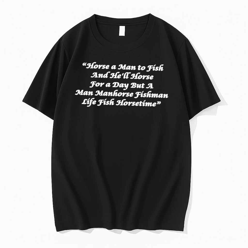 Officials Horse A Man To Fish And Hell Horse For A Day But A Man Manhorse Fishman Life Fish Horsetime Tee T Shirt Sweater Hoodie