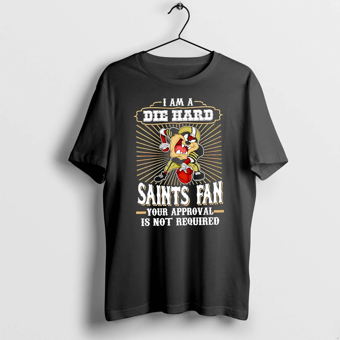 Officials I Am A Die Hard Saints Fan Your Approval Is Not Required Taz Premium T Shirt Sweatshirt Hoodie