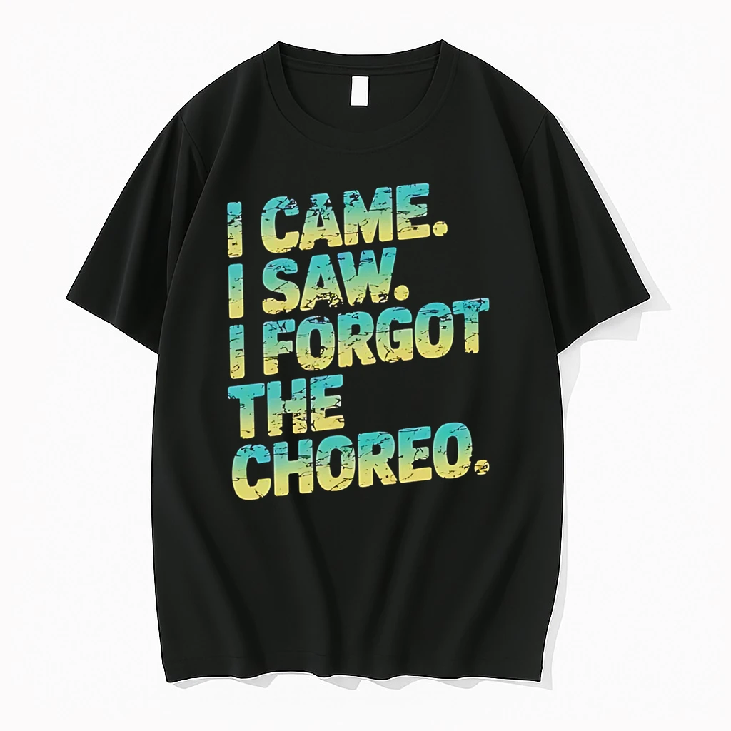Officials I Came I Saw I Forgot The Choreo Dancer Premium T Shirt Sweatshirt Hoodie