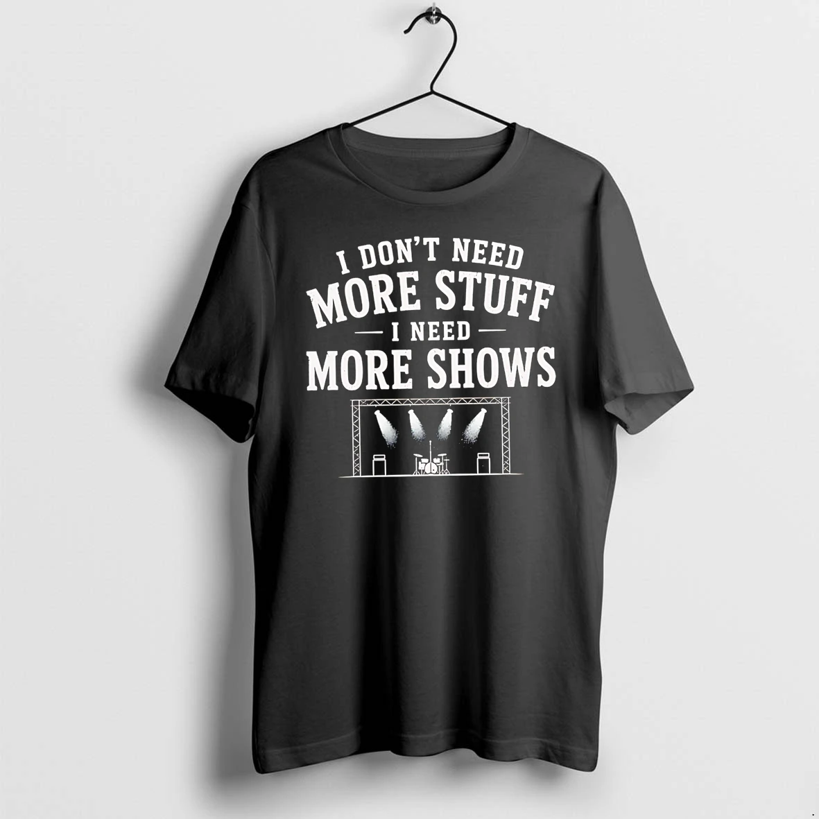 Officials I Dont Need More Stuff I Need More Shows Concert Stage T Shirt Sweater Hoodie
