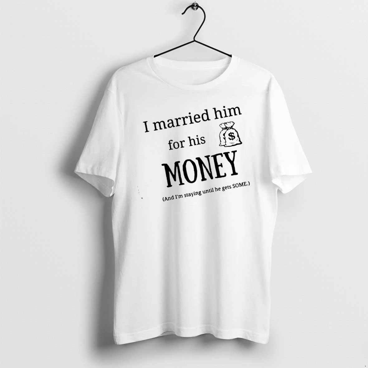 Officials I Married Him For His Money And Im Staying Until He Gets Some T Shirt Sweater Hoodie
