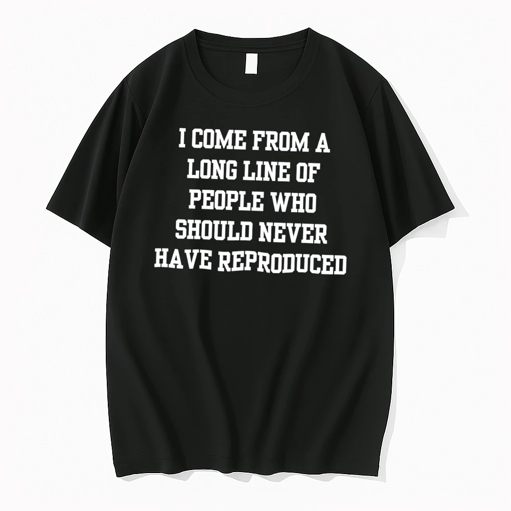 Officials I Come From A Long Line Of People Who Should Never Have Reproduced Tee T Shirt Sweater Hoodie