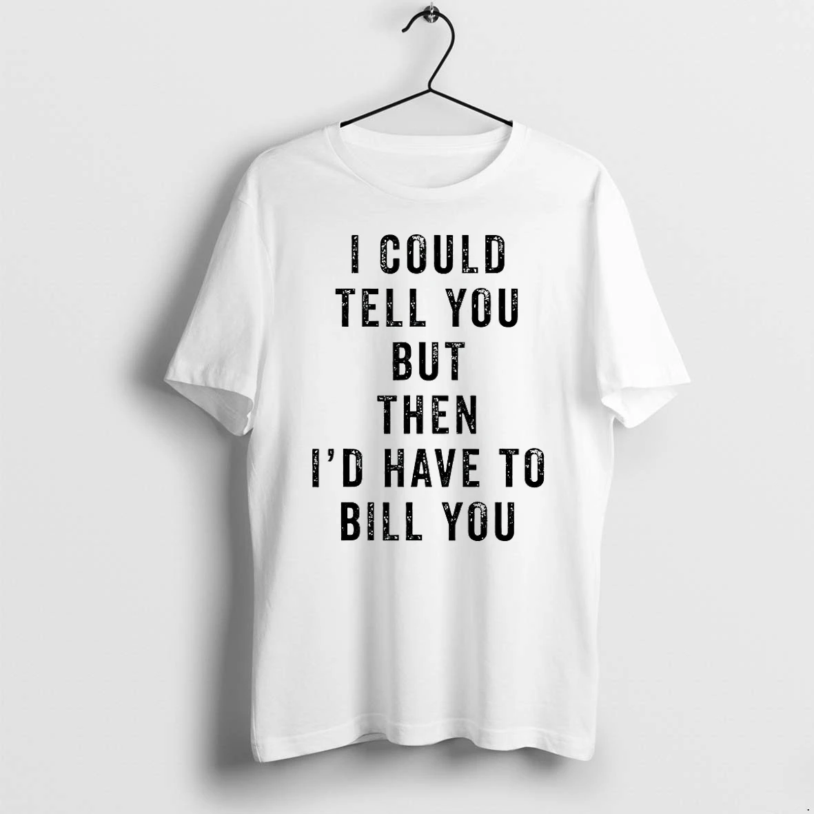 Officials I Could Tell You But Then Id Have To Bill You T Shirt Sweater Hoodie