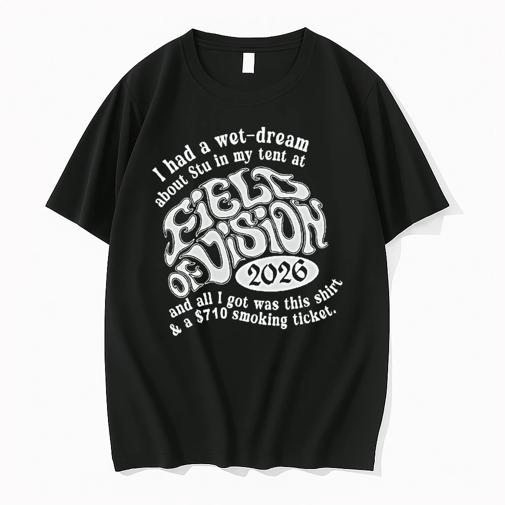 Officials I Had A Wet Dream About Stu In My Tent At Field Of Vision 2026 T Shirt Sweater Hoodie