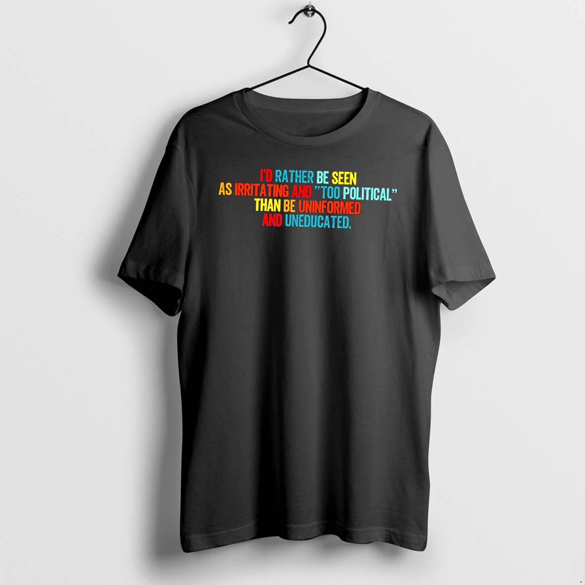 Officials Id Rather Be Seen As Irritating And Too Political Than Be Uninformed And Uneducated Tee T Shirt Sweater Hoodie