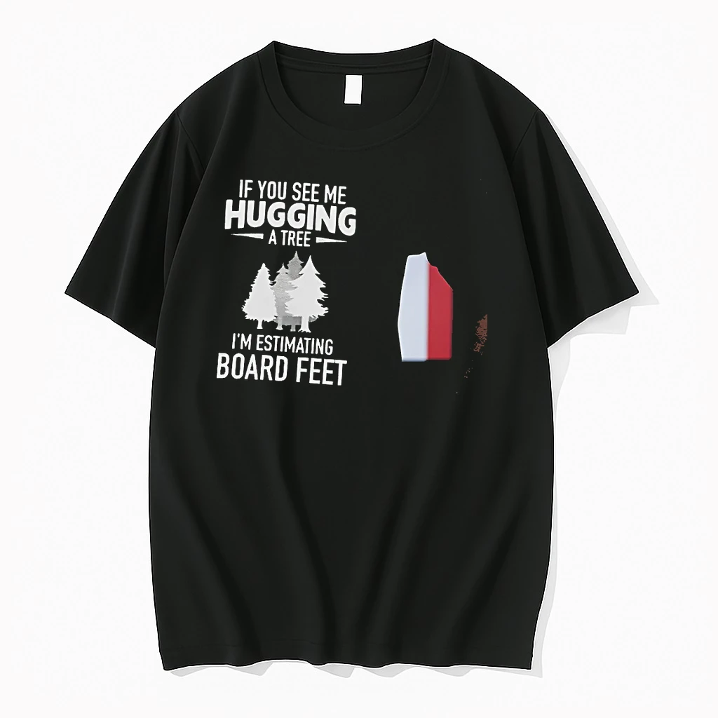Officials If You See Me Hugging A Tree Im Estimating Board Feet T Shirt Sweater Hoodie