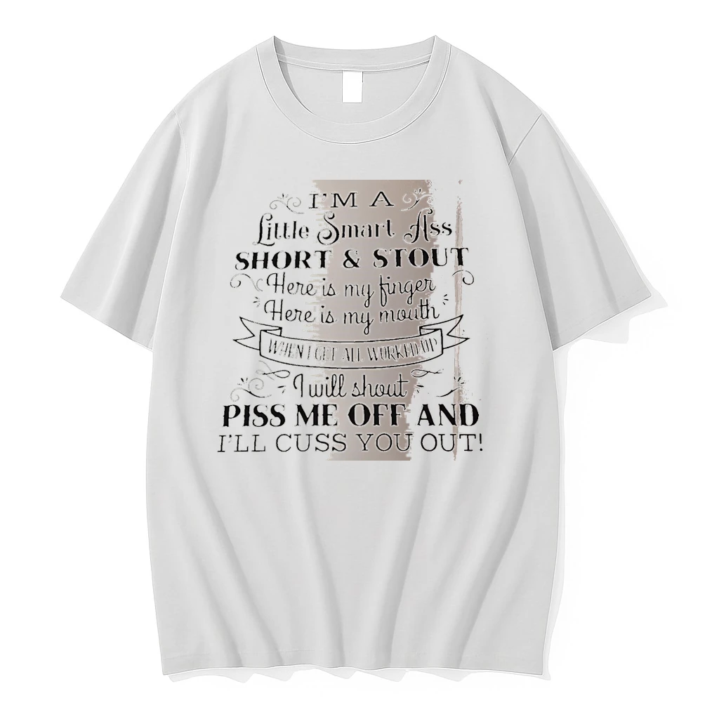 Officials Im A Little Smart Ass Short And Stout Here Is My Finger Here Is My Mouth When I Get All Worked Up I Will Shout Piss Me Off White Premium T Shirt Sweatshirt Hoodie